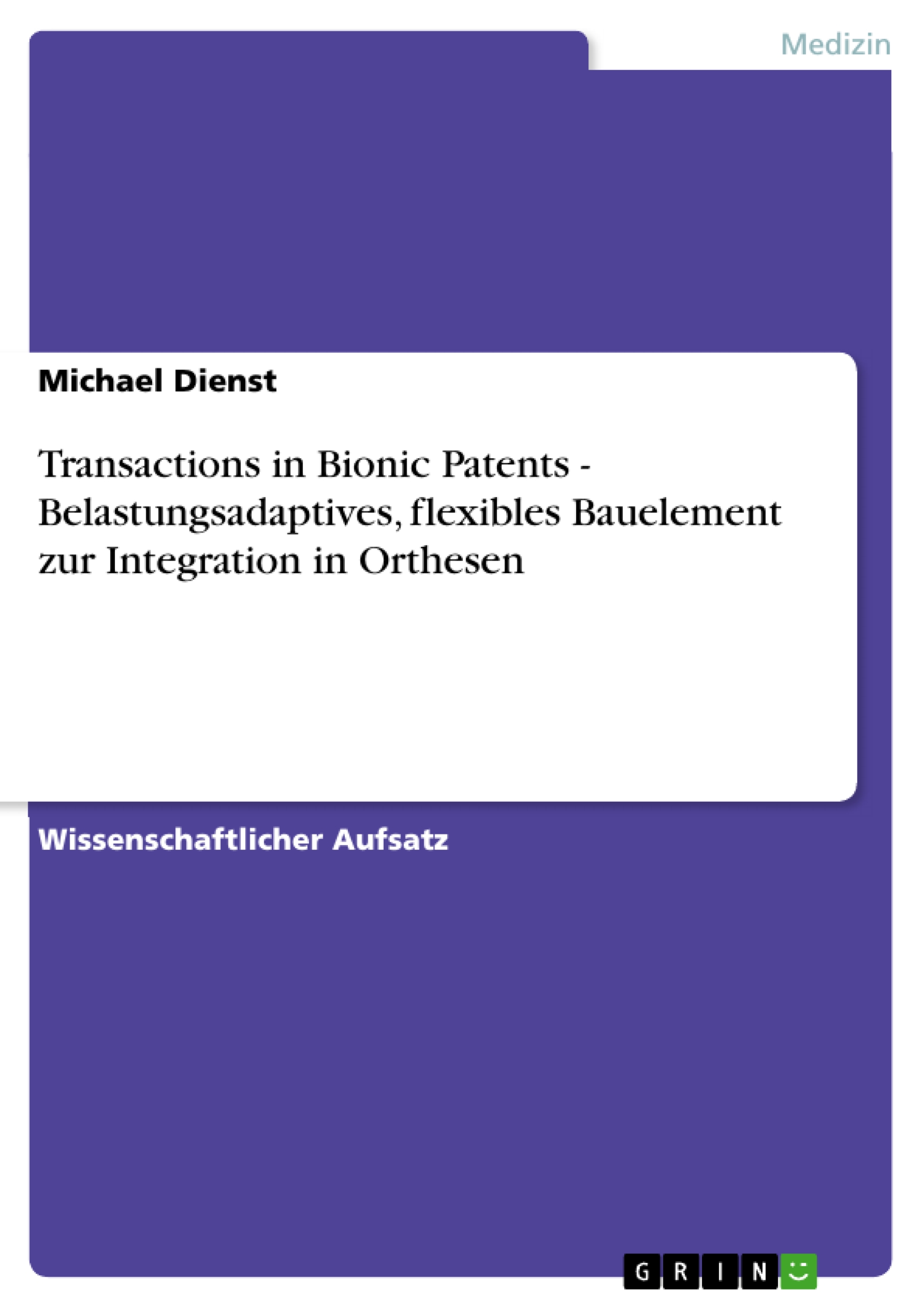 Transactions in Bionic Patents - Belastungsadaptives, flexibles Bauelement zur Integration in Orthesen - Michael Dienst - kostenlos E-Book