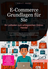 E-Commerce Grundlagen für Sie: Ihr Leitfaden zum erfolgreichen Online-Handel - D. Eos A. I. Saage - E-Book