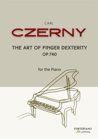Carl Czerny – The Art of Finger Dexterity for Piano, Op.740 - Carl Czerny - E-Book