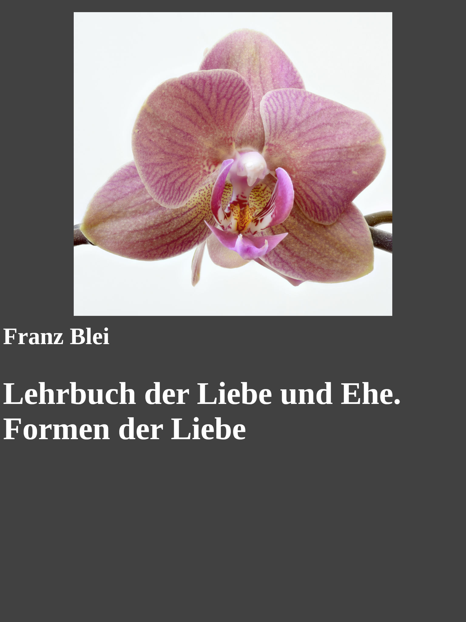 Lehrbuch der Liebe und Ehe. Formen der Liebe - Franz Blei - E-Book