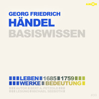 Georg Friedrich Händel (1685-1759) ) - Leben, Werke, Bedeutung - Basiswissen (ungekürzt) - Bert Alexander Petzold - Hörbuch