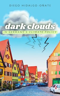 Dark Clouds in Germany´s Climate Policy - Diego Hidalgo-Oñate - E-Book
