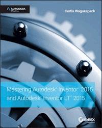 Mastering Autodesk Inventor 2015 and Autodesk Inventor LT 2015 - Curtis Waguespack - E-Book