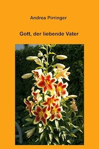 Gott, der liebende Vater - Andrea Pirringer - E-Book