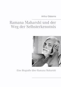 Ramana Maharshi und der Weg der Selbsterkenntnis - Arthur Osborne - E-Book