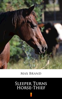 Sleeper Turns Horse-Thief - Max Brand - E-Book