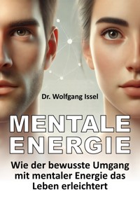 Mentale Energie - Wolfgang Issel - E-Book