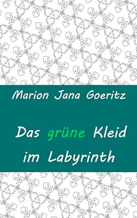 Das grüne Kleid im Labyrinth - Marion Jana Goeritz - E-Book