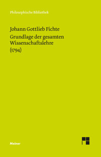 Grundlage der gesamten Wissenschaftslehre - Johann Gottlieb Fichte - E-Book