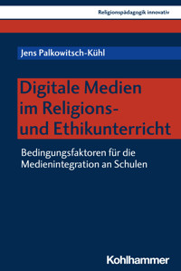 Digitale Medien im Religions- und Ethikunterricht - Jens Palkowitsch-Kühl - E-Book