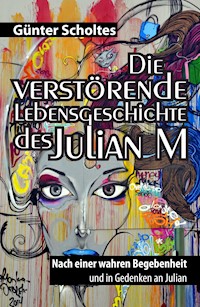 Die verstörende Lebensgeschichte des Julian M - Günter Scholtes - E-Book
