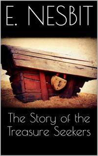 The Story of the Treasure Seekers - E. Nesbit - E-Book