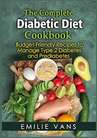 The Complete Diabetic Diet Cookbook - Emilie Vans - E-Book
