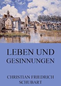 Leben und Gesinnungen - Christian Friedrich Schubart - E-Book