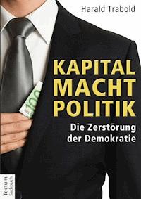 Kapital Macht Politik - Harald Trabold - E-Book