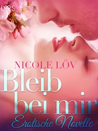 Bleib bei mir: Erotische Novelle - Nicole Löv - E-Book