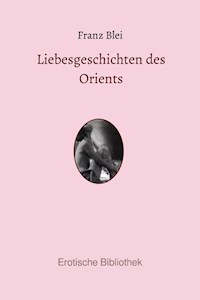 Liebesgeschichten des Orients - Franz Blei - E-Book