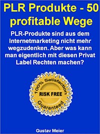 PLR Produkte - 50 profitable Wege - Gustav Meier - E-Book