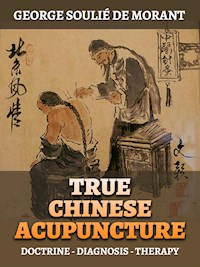 True Chinese Acupuncture (Translated) - George Soulié de Morant - E-Book