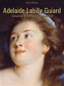 Adelaide Labille Guiard: Drawings & Paintings (Annotated) - Raya Yotova - E-Book