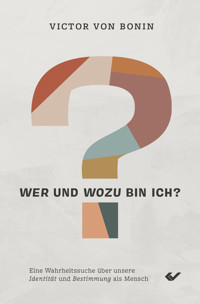 Wer und wozu bin ich? - Victor Von Bonin - E-Book