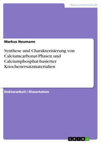 Synthese und Charakterisierung von Calciumcarbonat-Phasen und Calciumphosphat-basierter Knochenersatzmaterialien - Markus Neumann - E-Book