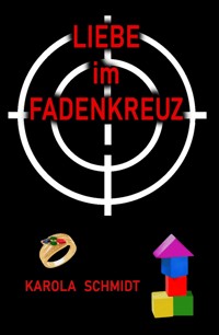 Liebe im Fadenkreuz - Karola Schmidt - E-Book