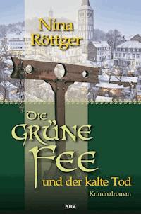 Die grüne Fee und der kalte Tod - Nina Röttger - E-Book