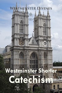 Westminster Shorter Catechism - Westminster Divines - E-Book