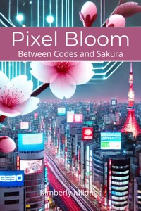Pixel Bloom - Kimberly Mildner - E-Book