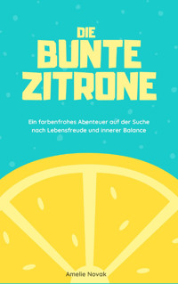 Die bunte Zitrone - Amelie Novak - E-Book