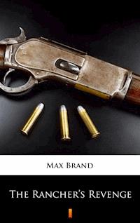 The Rancher’s Revenge - Max Brand - E-Book