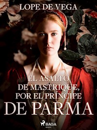 El asalto de Mastrique, por el príncipe de Parma - Лопе де Вега - E-Book