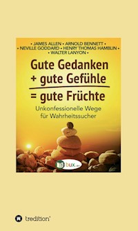 Gute Gedanken + gute Gefühle = gute Früchte - James Allen - E-Book