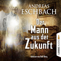 Der Mann aus der Zukunft - Andreas Eschbach - Hörbuch
