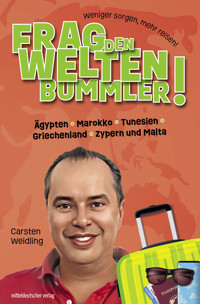 Frag den Weltenbummler! Ägypten, Marokko, Tunesien, Griechenland, Zypern und Malta - Carsten Weidling - E-Book