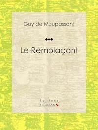 Le Remplaçant - Guy de Maupassant - E-Book