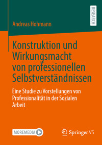 Konstruktion und Wirkungsmacht von professionellen Selbstverständnissen - Andreas Hohmann - E-Book