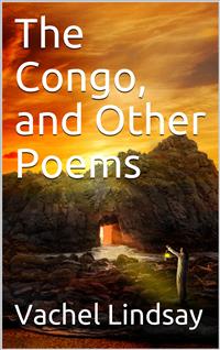 The Congo, and Other Poems - Vachel Lindsay - E-Book