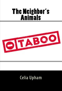 The Neighbor's Animals: Taboo Erotica - Celia Upham - E-Book