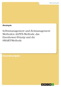 Selbstmanagement und Zeitmanagement Methoden. ALPEN-Methode, das Eisenhower-Prinzip und die SMART-Methode -  - E-Book