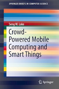 Crowd-Powered Mobile Computing and Smart Things - Seng W. Loke - E-Book