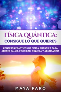 Física cuántica: consigue lo que quieres - Maya Faro - E-Book