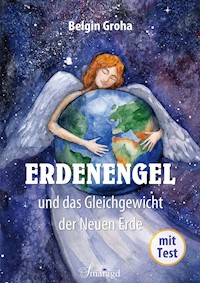 Erdenengel und das Gleichgewicht der Neuen Erde - Belgin Groha - E-Book