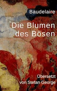 Die Blumen des Bösen - Charles Baudelaire - E-Book