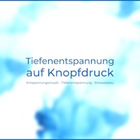 Tiefenentspannung auf Knopfdruck - Tanja Kohl - Hörbuch