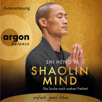 Shaolin Mind - Die Suche nach wahrer Freiheit (Autorenlesung) - Shi Heng Yi - Hörbuch
