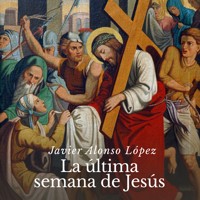 La última semana de Jesús - Javier Alonso - Hörbuch