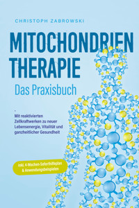 Mitochondrientherapie - Das Praxisbuch: Mit reaktivierten Zellkraftwerken zu neuer Lebensenergie, Vitalität und ganzheitlicher Gesundheit - inkl. 4-Wochen-Soforthilfeplan & Anwendungsbeispielen - Christoph Zabrowski - E-Book