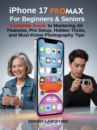 IPhone 17 Pro Max For Beginners & Seniors - Emory Langford - E-Book